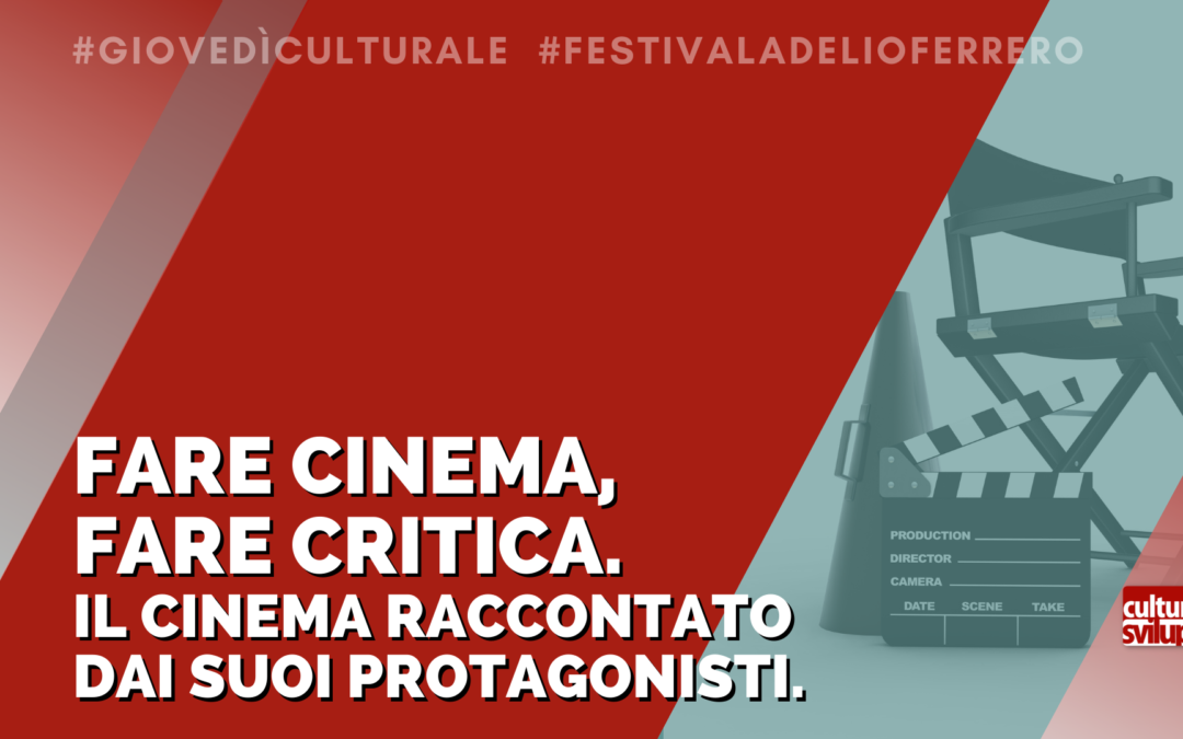 Per il festival Adelio Ferrero “Fare cinema, fare critica. Il cinema raccontato dai suoi protagonisti”