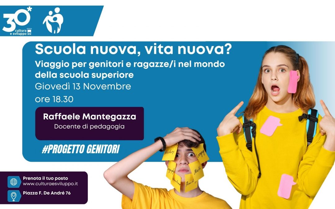 SCUOLA NUOVA, VITA NUOVA? Viaggio per genitori e ragazze/i nel mondo della scuola superiore