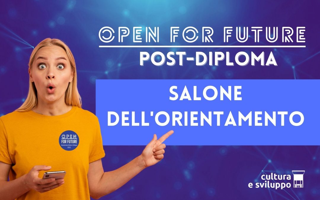 OPEN FOR FUTURE 2026: Salone dell’Orientamento Post Diploma