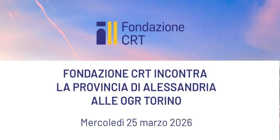 Fondazione CRT incontra la provincia di Alessandria alle OGR Torino