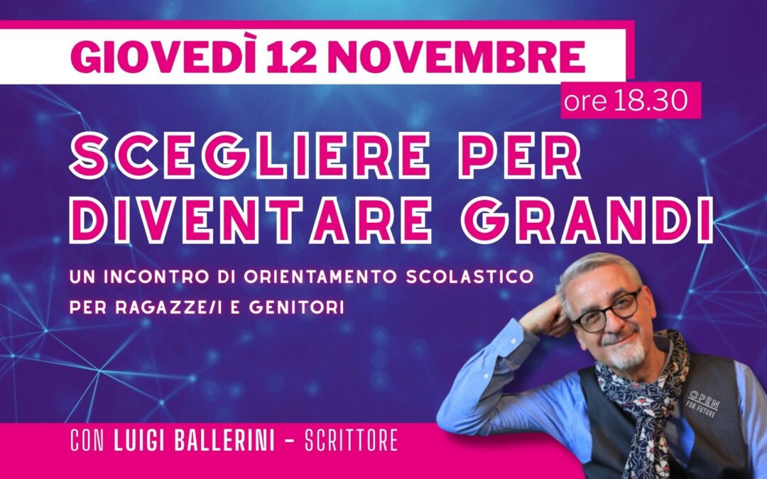 “Scegliere per diventare grandi”. Un incontro di orientamento scolastico con Luigi Ballerini
